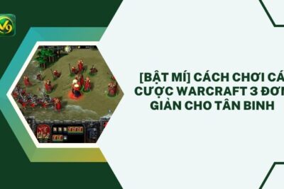 [Bật Mí] Cách Chơi Cá Cược Warcraft 3 ĐƠN GIẢN Cho Tân Binh